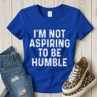 IM Not Aspiring To Be Humble Women's T-Shirt thumb 3