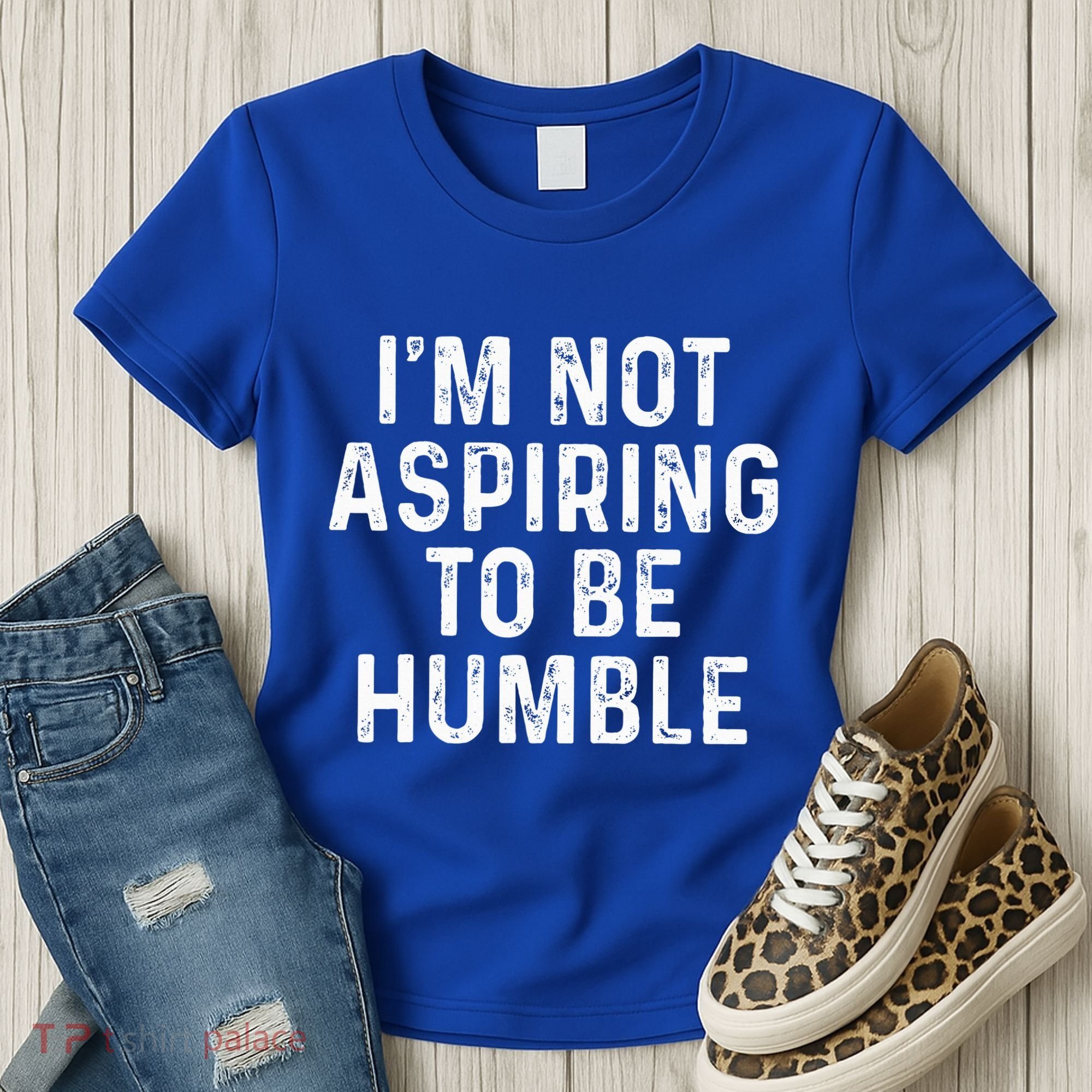IM Not Aspiring To Be Humble Women's T-Shirt