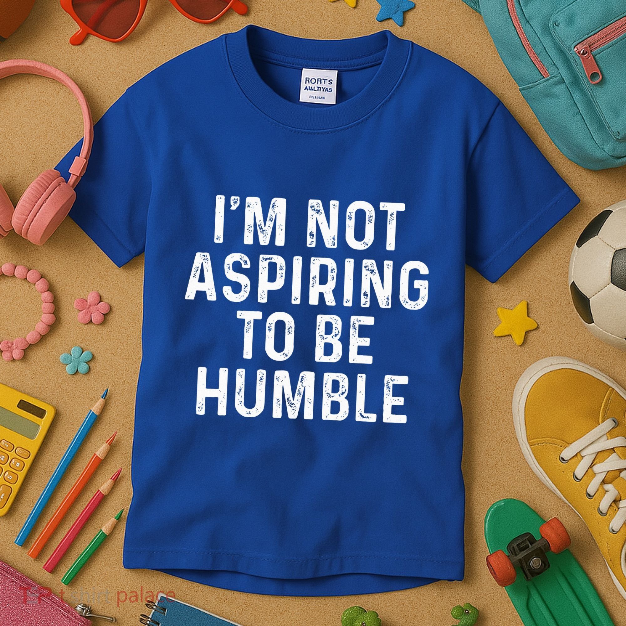 IM Not Aspiring To Be Humble Kids T-Shirt
