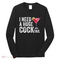 I Need A Huge Cocktail Funny Long Sleeve Shirt thumb 0