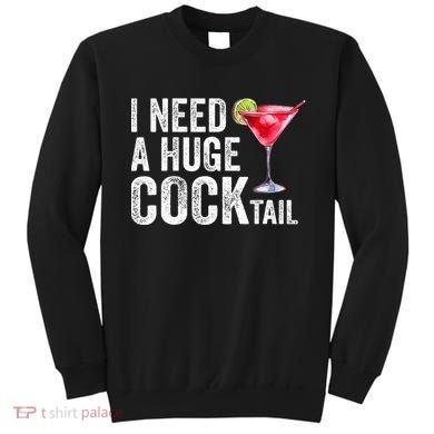 I Need A Huge Cocktail Funny Sweatshirt