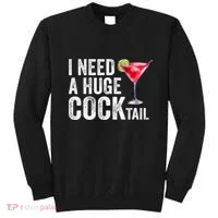 I Need A Huge Cocktail Funny Sweatshirt thumb 0
