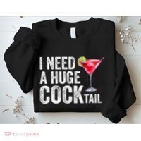 I Need A Huge Cocktail Funny Sweatshirt thumb 2