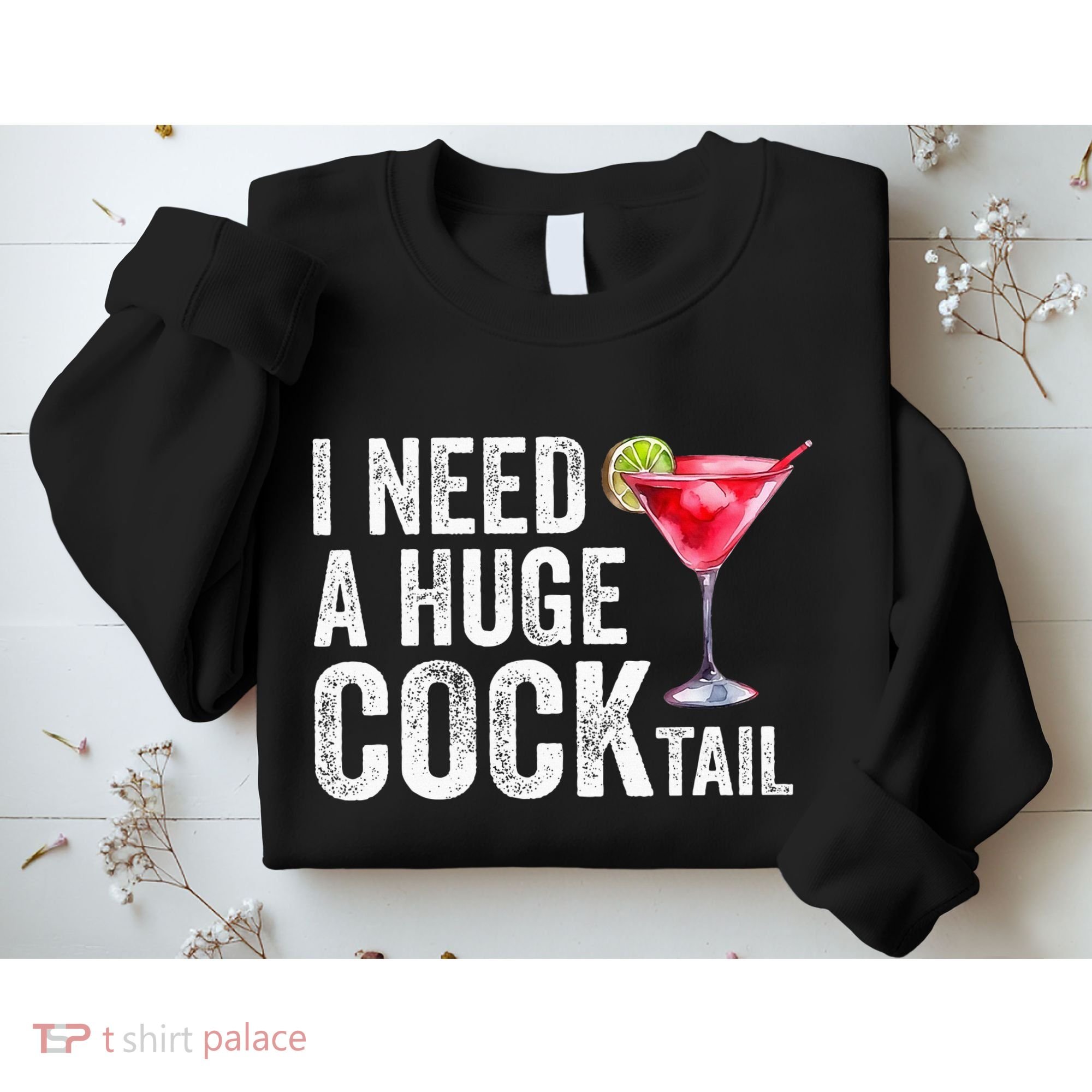 I Need A Huge Cocktail Funny Sweatshirt