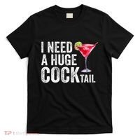 I Need A Huge Cocktail Funny T-Shirt thumb 0
