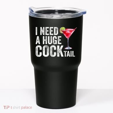 I Need A Huge Cocktail Funny Tumbler