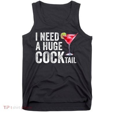 I Need A Huge Cocktail Funny Tank Top