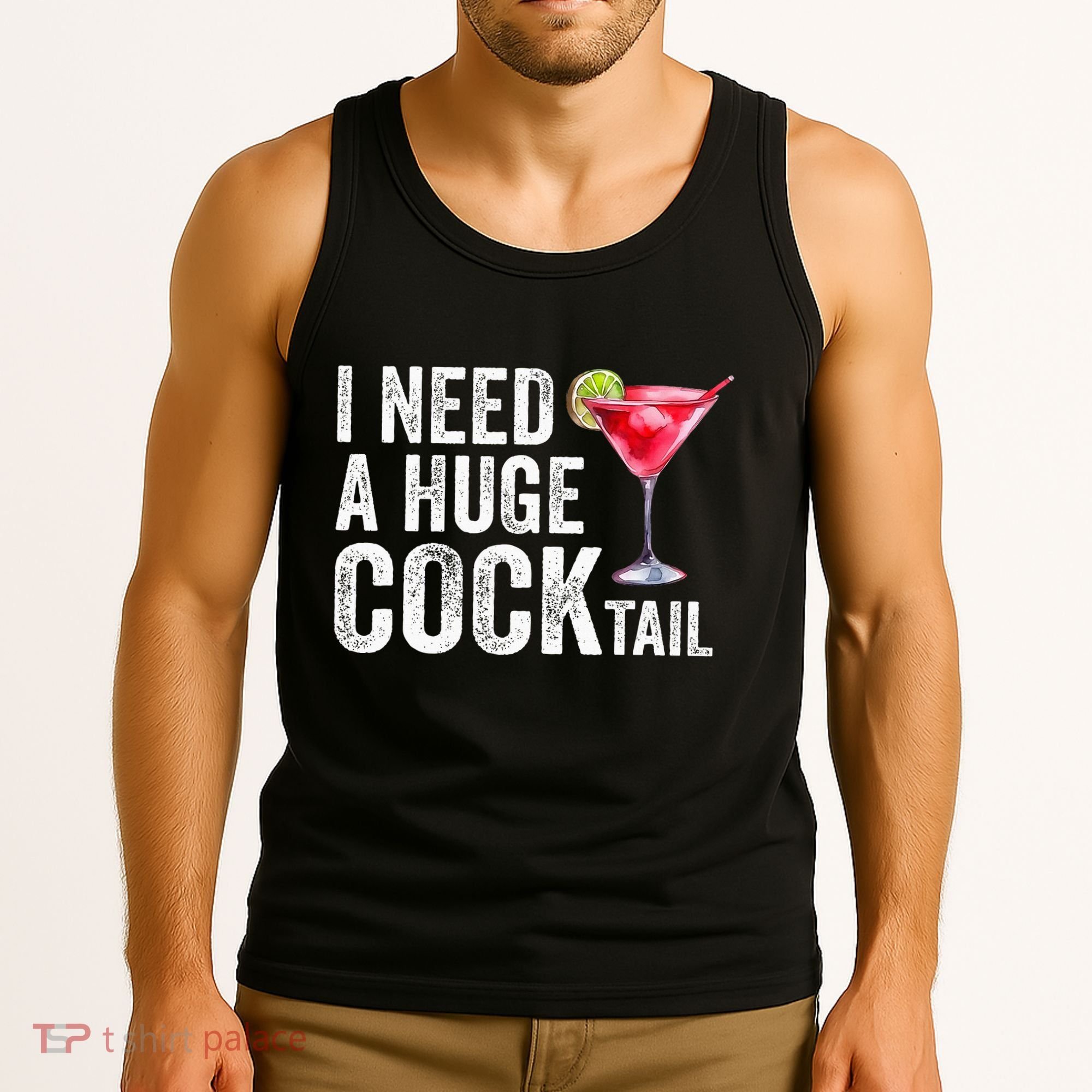 I Need A Huge Cocktail Funny Tank Top