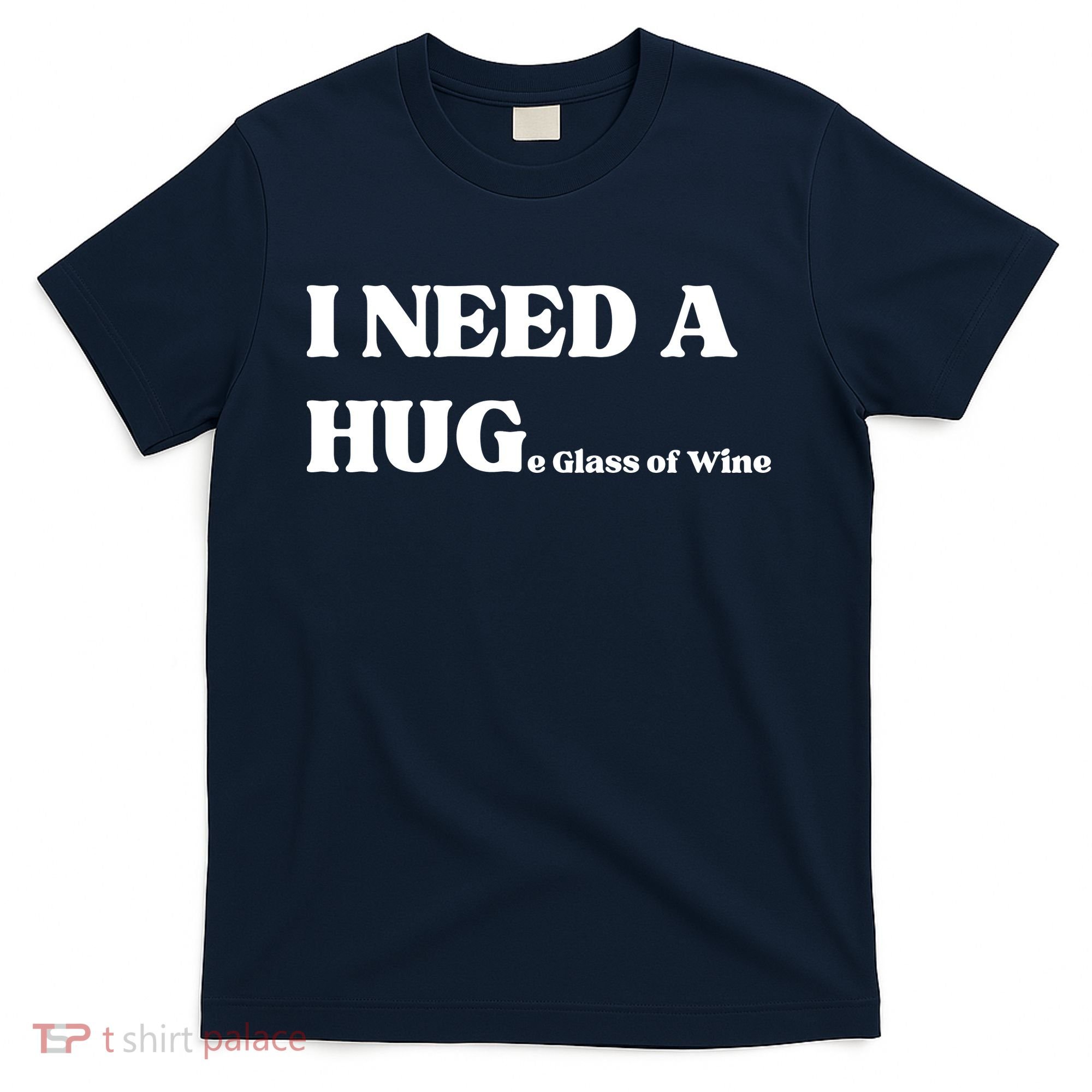 I Need A Huge Glass Of Wine Funny I Need A Hug T-Shirt