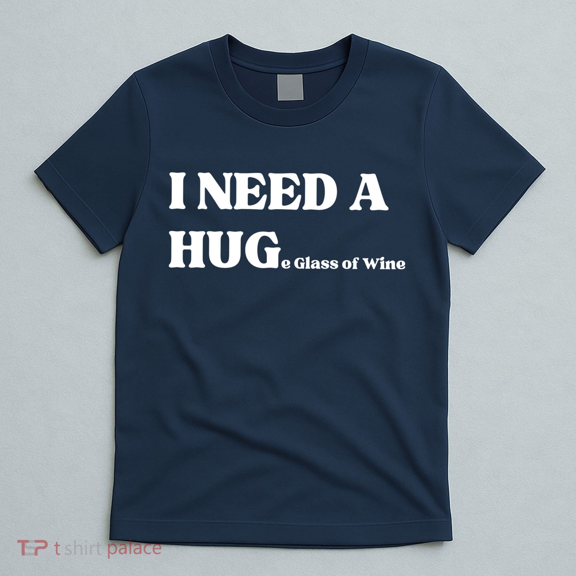 I Need A Huge Glass Of Wine Funny I Need A Hug T-Shirt