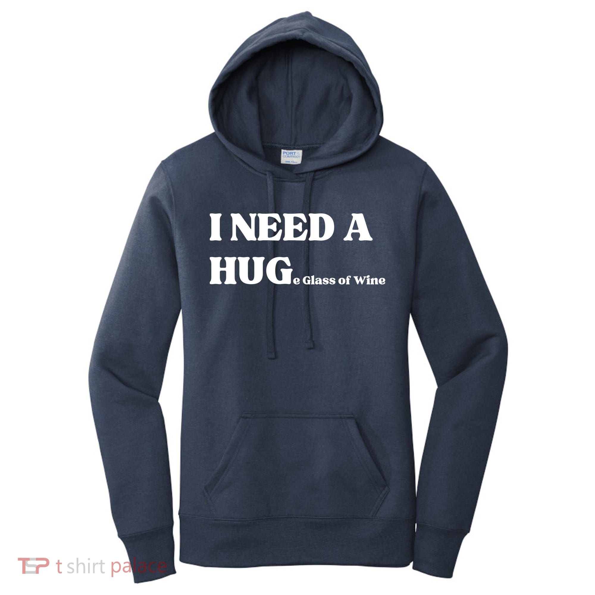 I Need A Huge Glass Of Wine Funny I Need A Hug Women's Hoodie