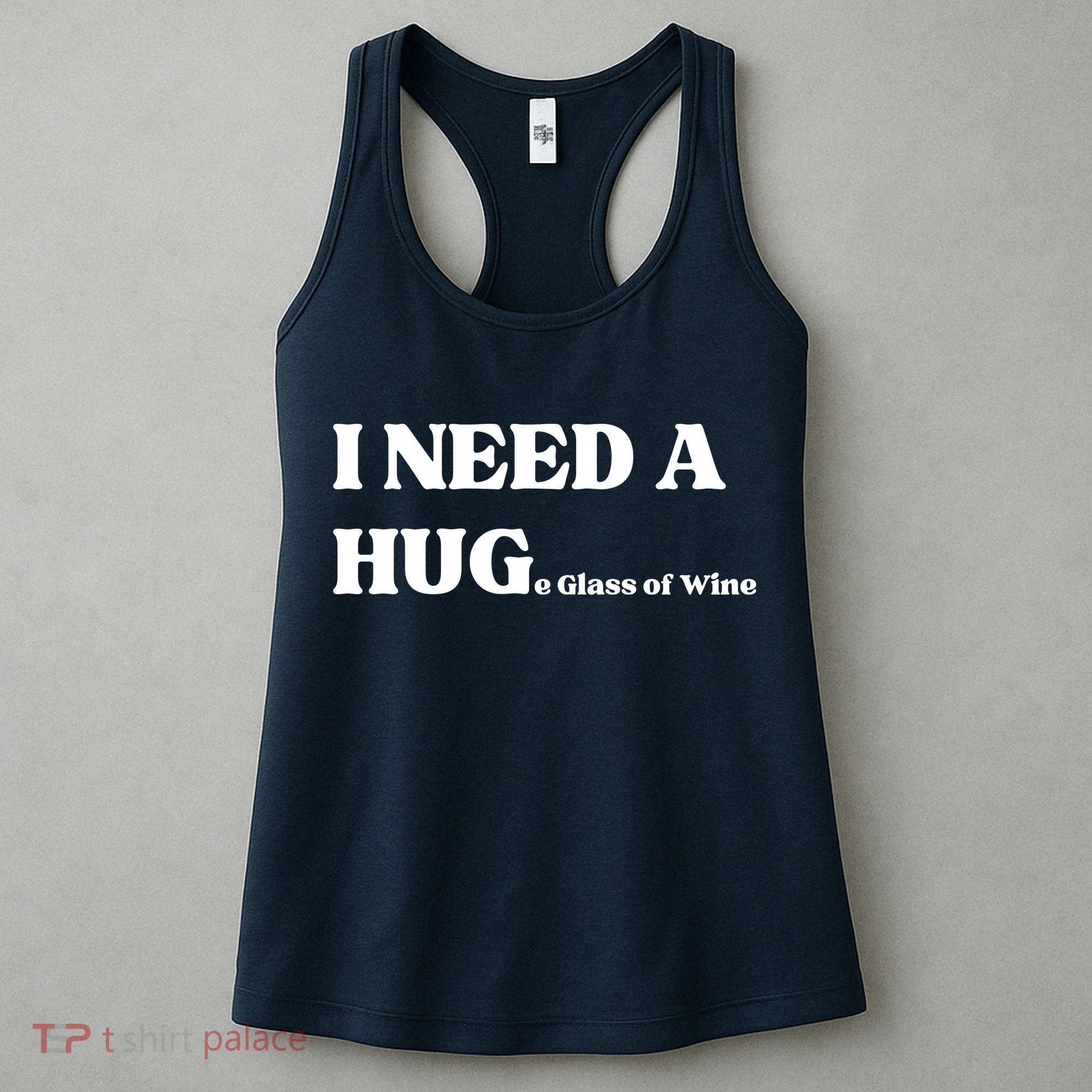 I Need A Huge Glass Of Wine Funny I Need A Hug Women's Tank Top