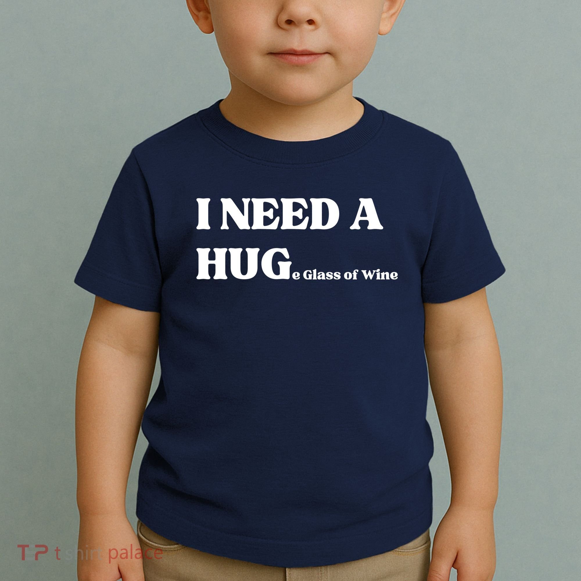 I Need A Huge Glass Of Wine Funny I Need A Hug Toddler T-Shirt