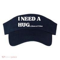 I Need A Huge Glass Of Wine Funny I Need A Hug Visor thumb 0