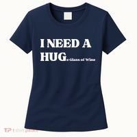 I Need A Huge Glass Of Wine Funny I Need A Hug Women's T-Shirt thumb 0