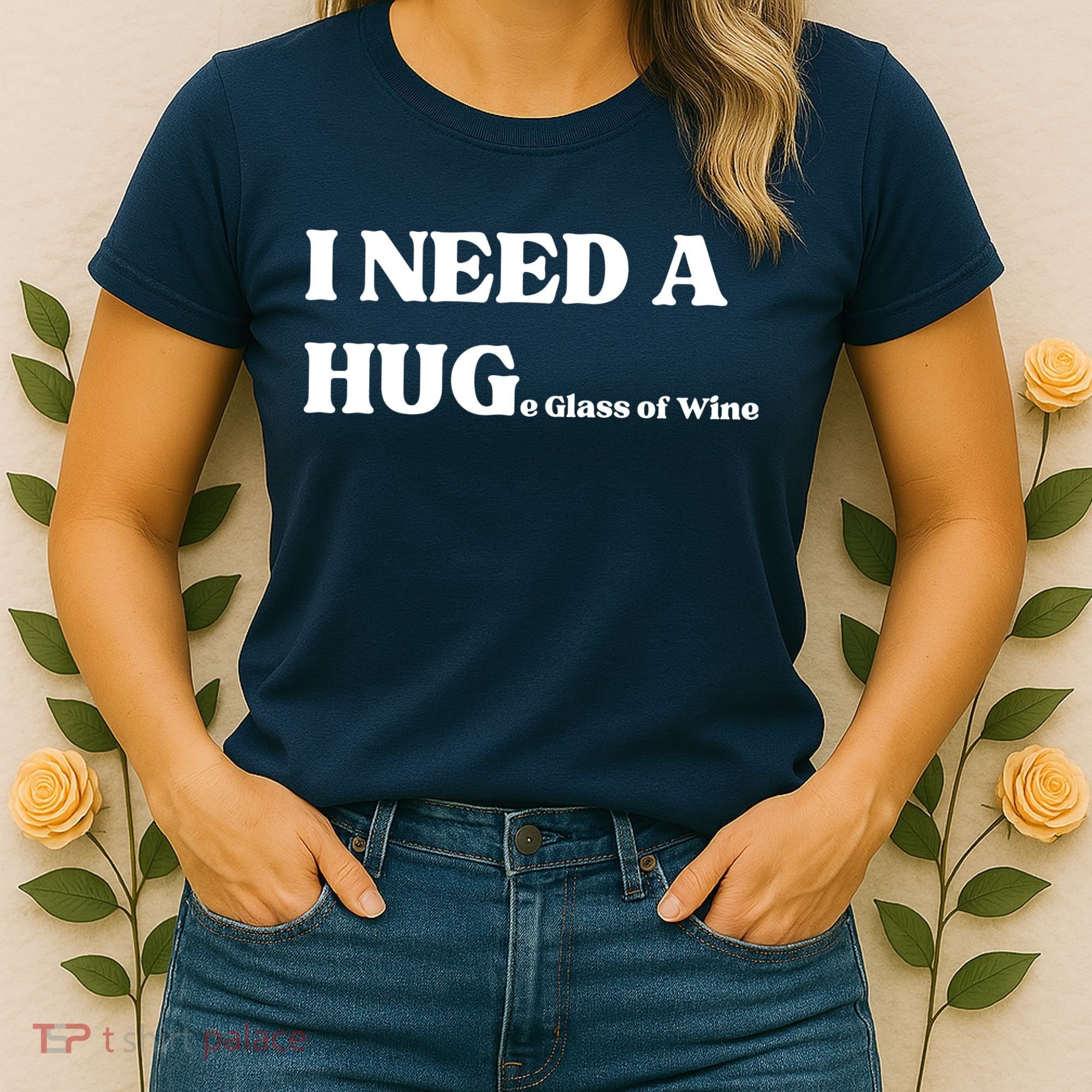I Need A Huge Glass Of Wine Funny I Need A Hug Women's T-Shirt