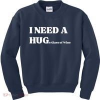I Need A Huge Glass Of Wine Funny I Need A Hug Kids Sweatshirt thumb 0