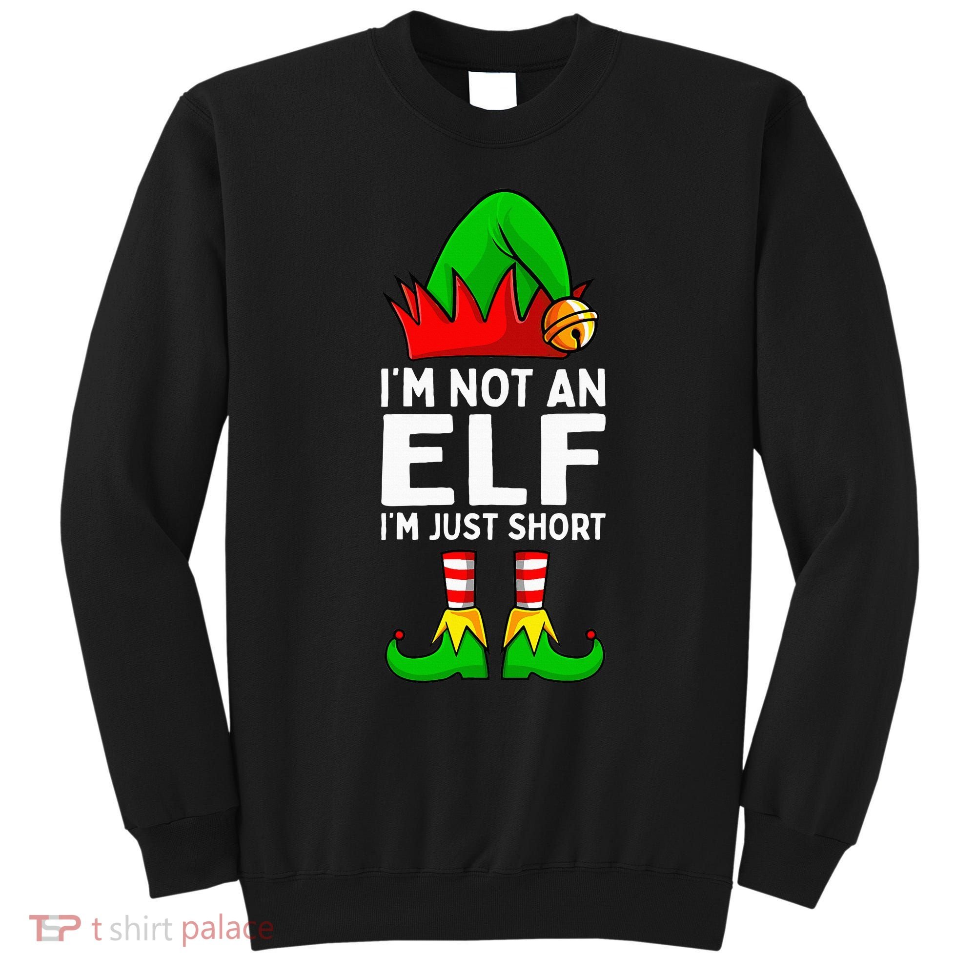 I'm Not An Elf Im Just Short Funny Christmas  Sweatshirt