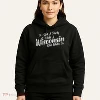 Its Not A Party Until A Wisconsin Girl Walks In Hoodie thumb 5
