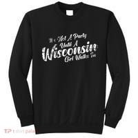 Its Not A Party Until A Wisconsin Girl Walks In Sweatshirt thumb 0