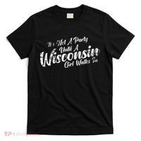 Its Not A Party Until A Wisconsin Girl Walks In T-Shirt thumb 0