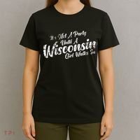 Its Not A Party Until A Wisconsin Girl Walks In T-Shirt thumb 4