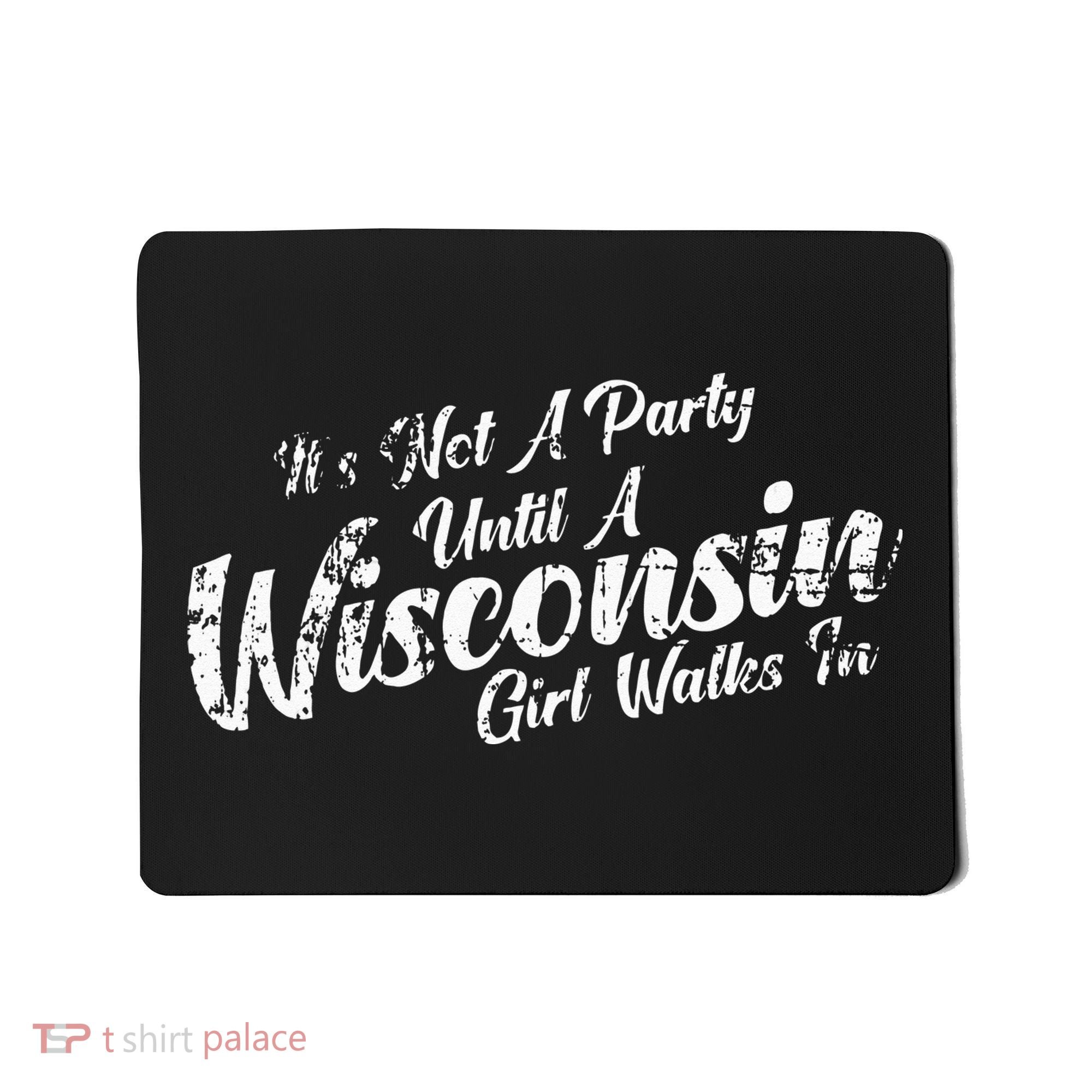 Its Not A Party Until A Wisconsin Girl Walks In Mousepad