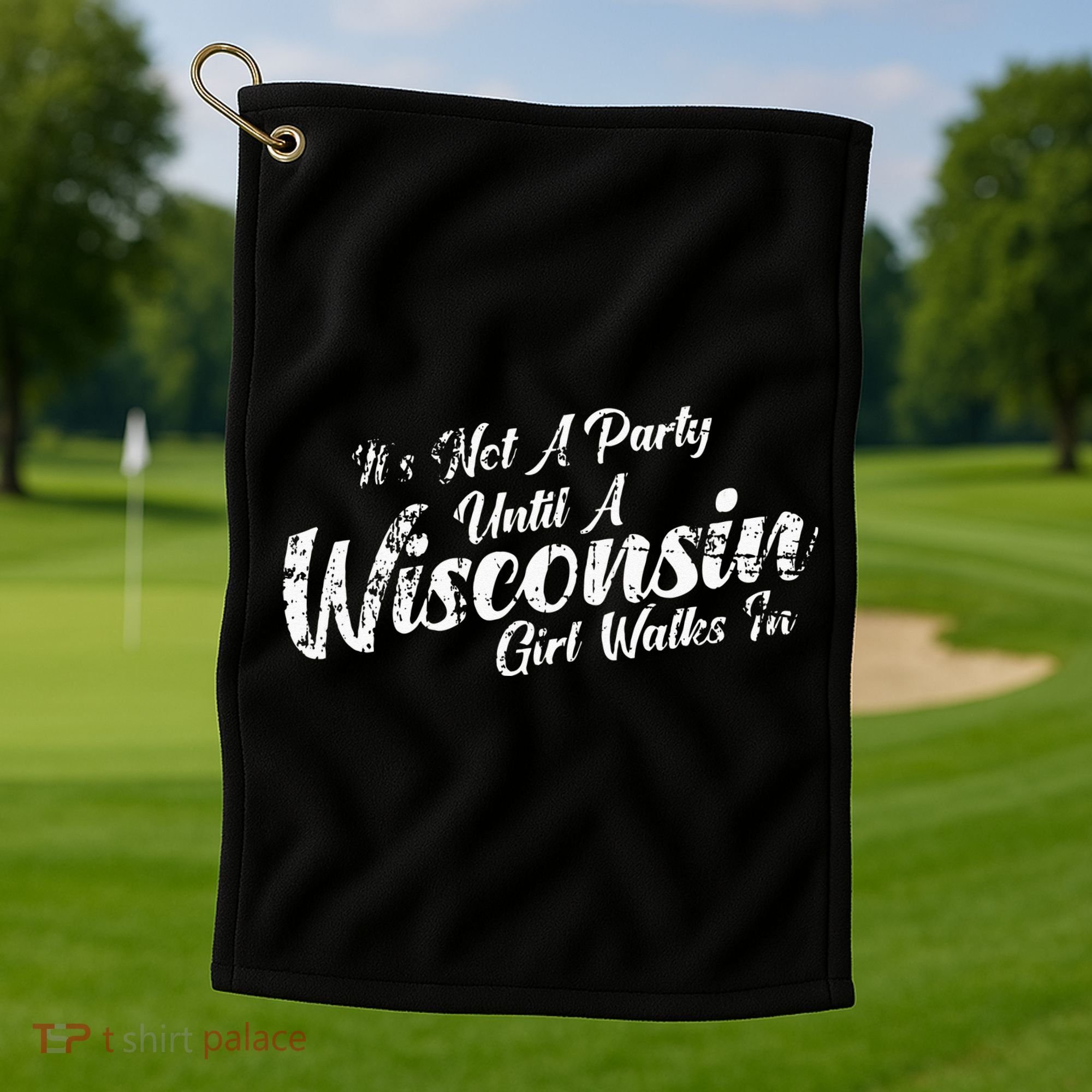 Its Not A Party Until A Wisconsin Girl Walks In Golf Towel