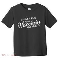 Its Not A Party Until A Wisconsin Girl Walks In Toddler T-Shirt thumb 0