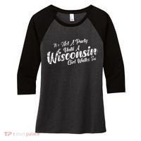 Its Not A Party Until A Wisconsin Girl Walks In Women's Tri-Blend 3/4-Sleeve Raglan Shirt thumb 0