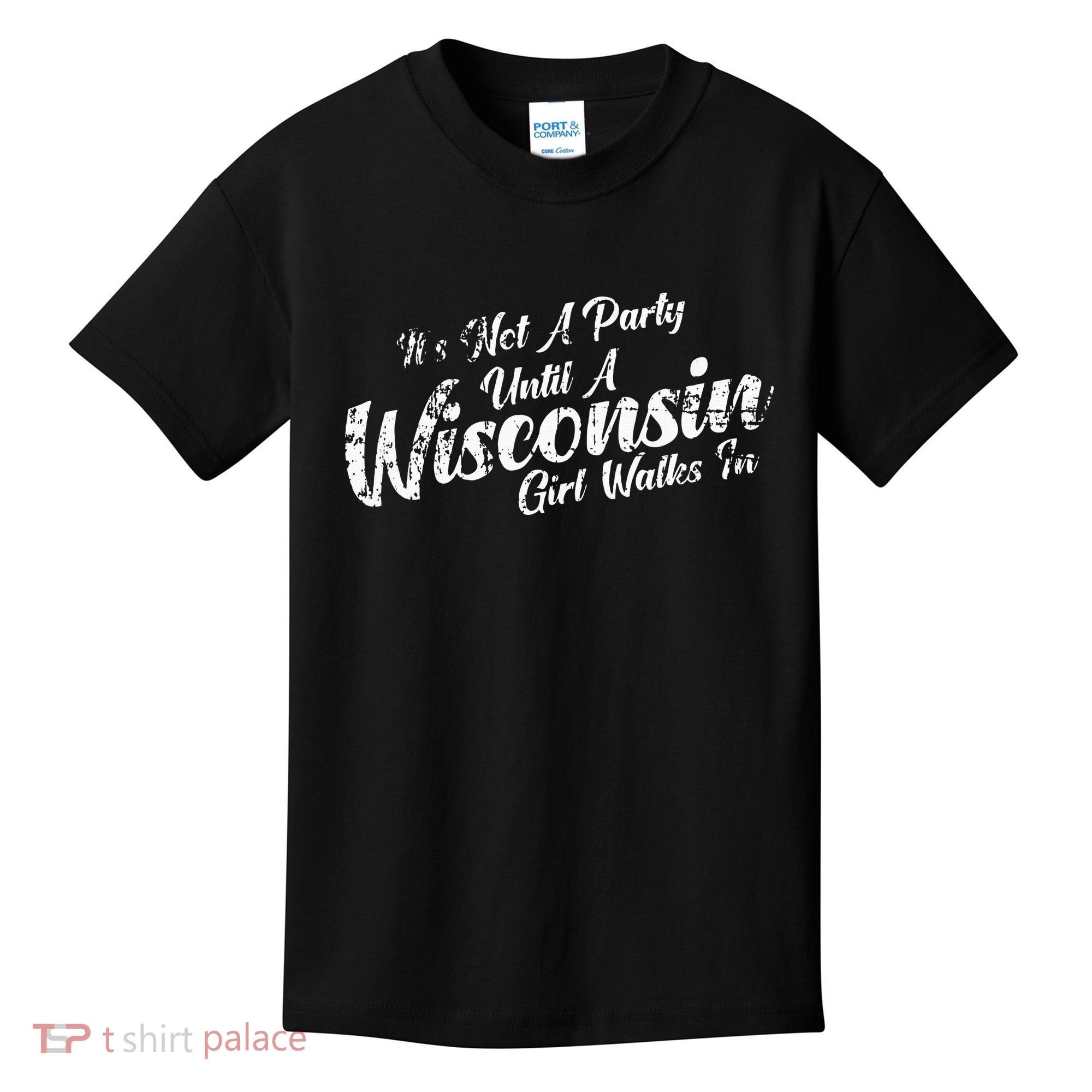 Its Not A Party Until A Wisconsin Girl Walks In Kids T-Shirt