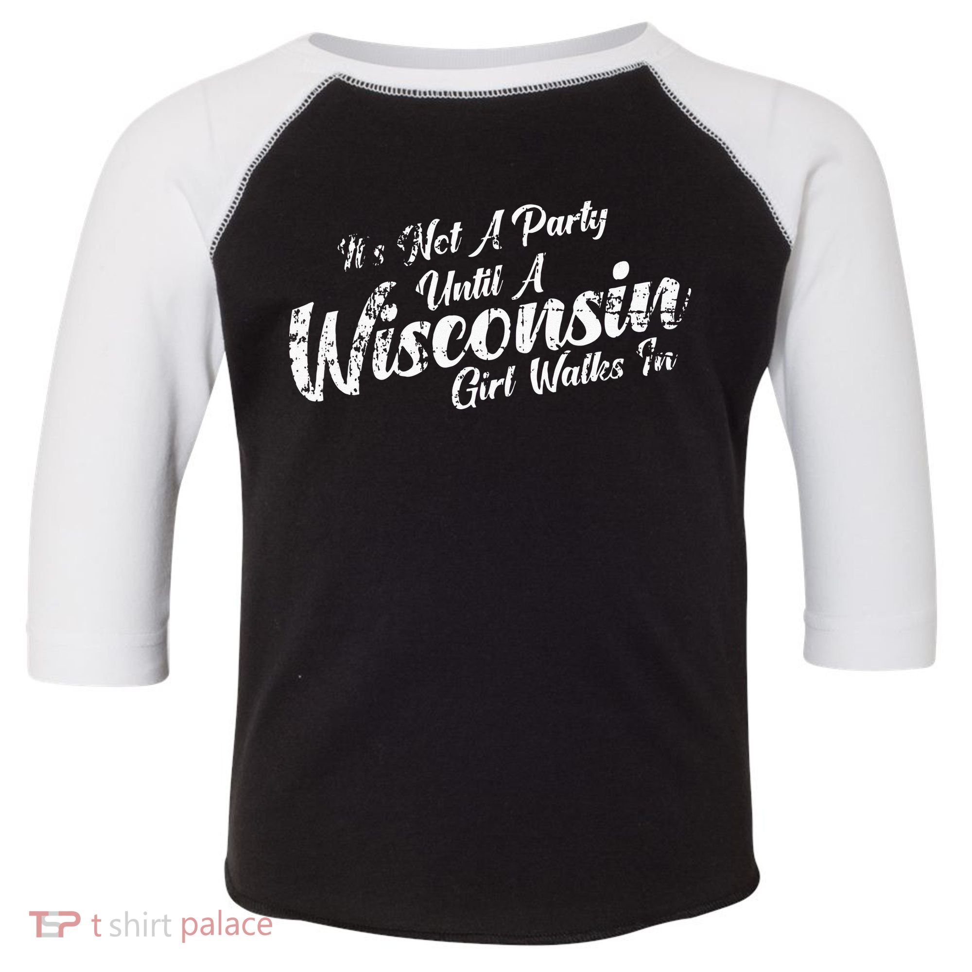 Its Not A Party Until A Wisconsin Girl Walks In Toddler Fine Jersey T-Shirt