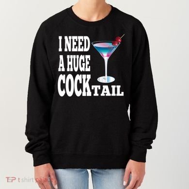I Need A Huge Cocktail Women's Sweatshirt
