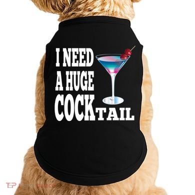 I Need A Huge Cocktail Doggie Tank