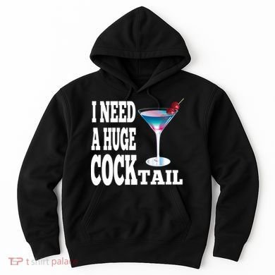 I Need A Huge Cocktail Hoodie