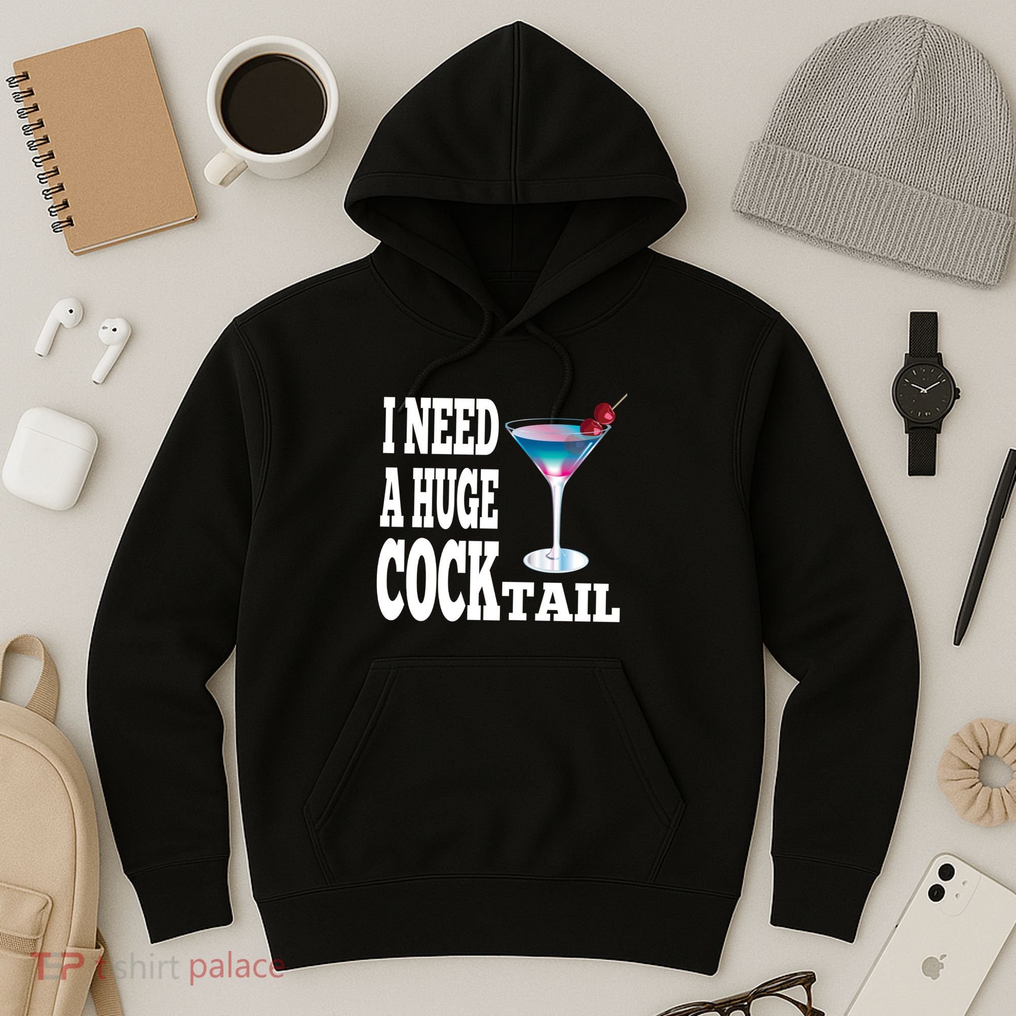 I Need A Huge Cocktail Hoodie