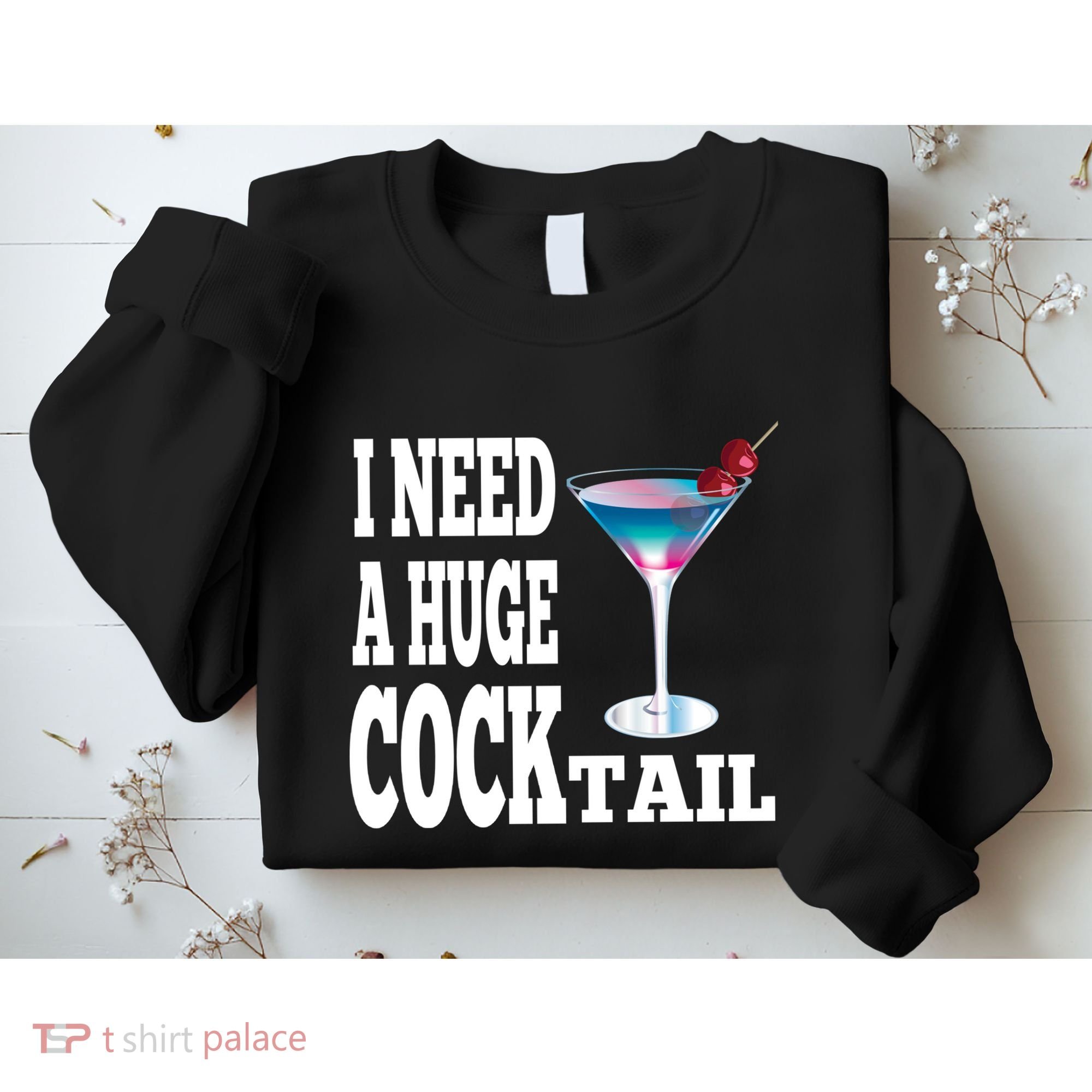 I Need A Huge Cocktail Sweatshirt