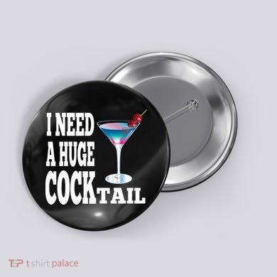 I Need A Huge Cocktail Button