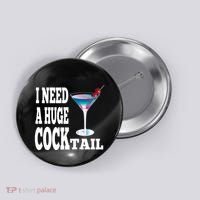 I Need A Huge Cocktail Button thumb 0