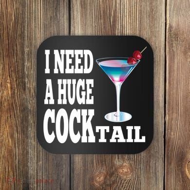 I Need A Huge Cocktail Coaster