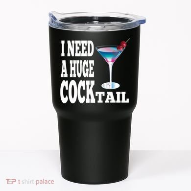 I Need A Huge Cocktail Tumbler