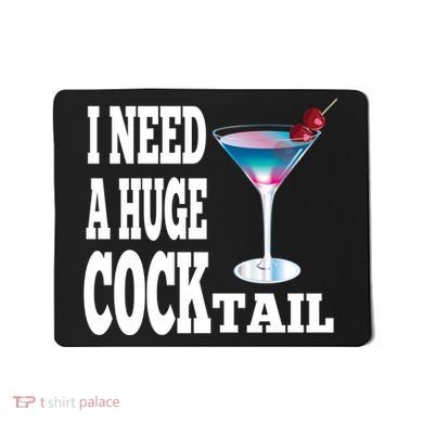 I Need A Huge Cocktail Mousepad