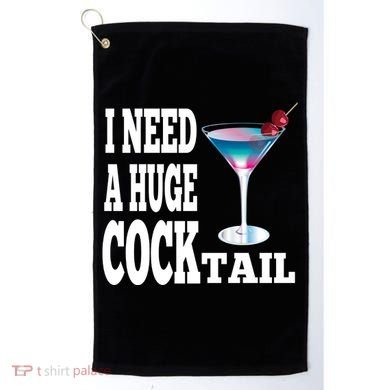 I Need A Huge Cocktail Golf Towel