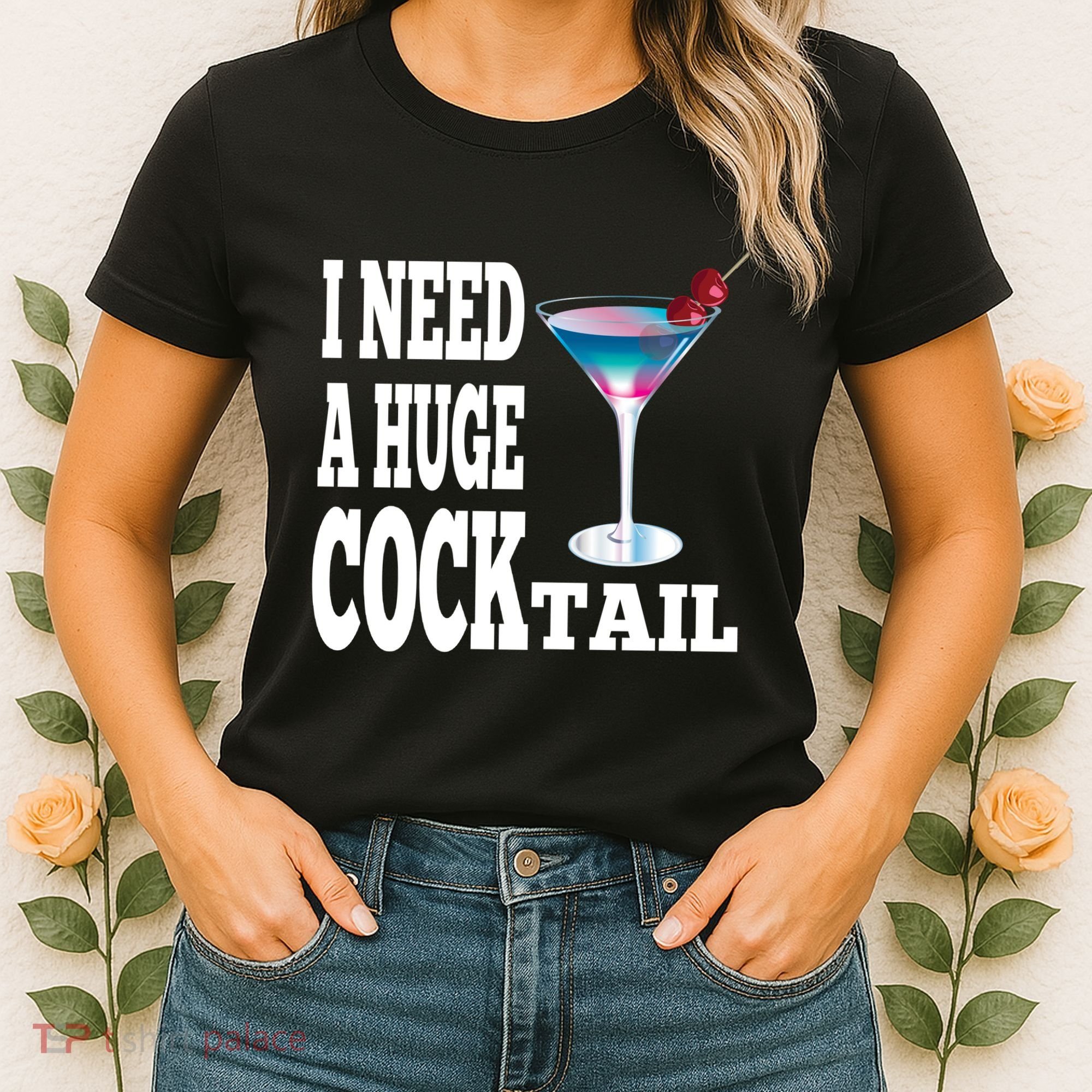 I Need A Huge Cocktail Women's T-Shirt