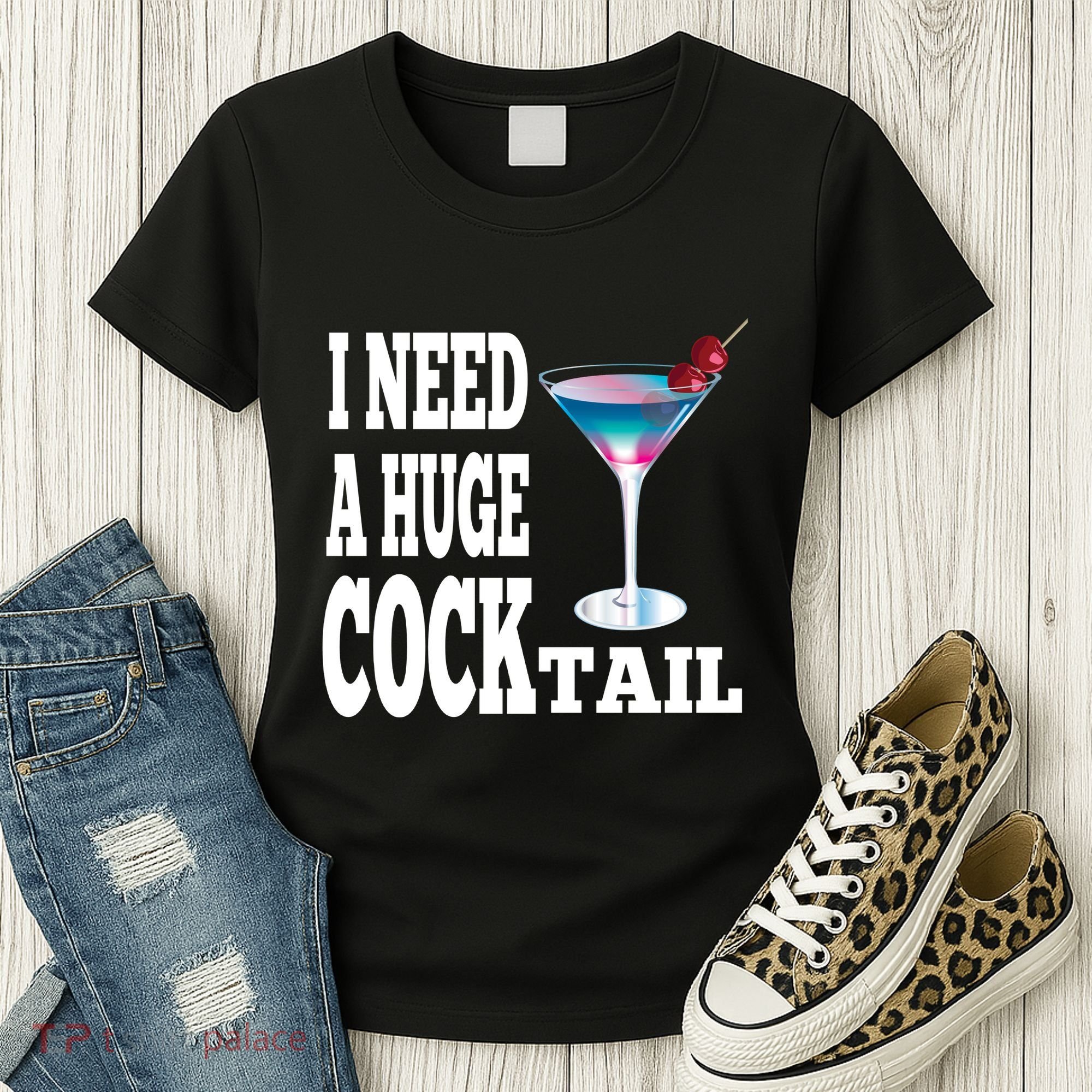 I Need A Huge Cocktail Women's T-Shirt