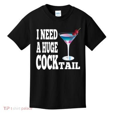 I Need A Huge Cocktail Kids T-Shirt