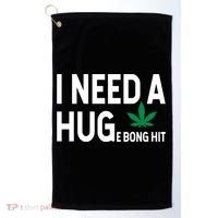 I Need A Huge Bong Hit Marijuana Pot Smoker Pothead Stoner Gift Golf Towel thumb 0