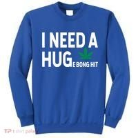 I Need A Huge Bong Hit Marijuana Pot Smoker Pothead Stoner Gift Sweatshirt thumb 0