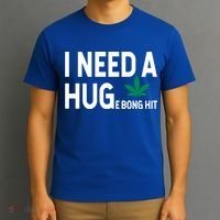 I Need A Huge Bong Hit Marijuana Pot Smoker Pothead Stoner Gift T-Shirt thumb 3