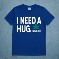 I Need A Huge Bong Hit Marijuana Pot Smoker Pothead Stoner Gift T-Shirt thumb 5